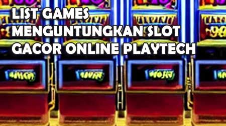 List Games Menguntungkan Slot Gacor Online Playtech
